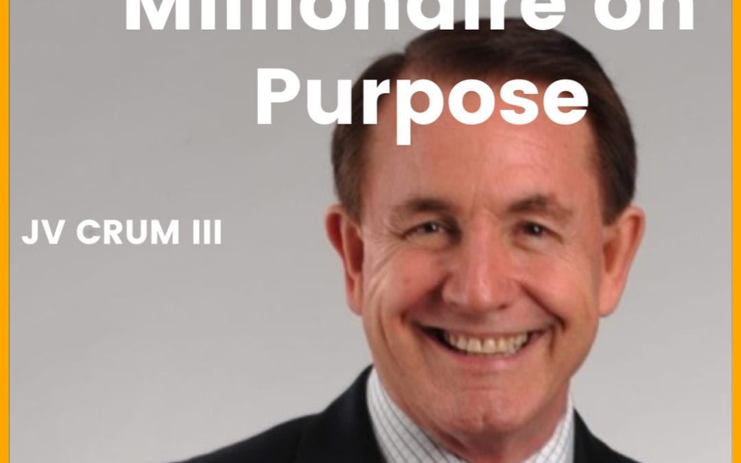 19: JV Crum III | Becoming a Millionaire on Purpose