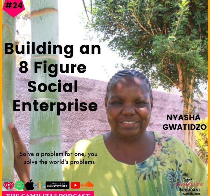 24: Nyasha Gwatidzo | Building an 8 Figure Social Enterprise