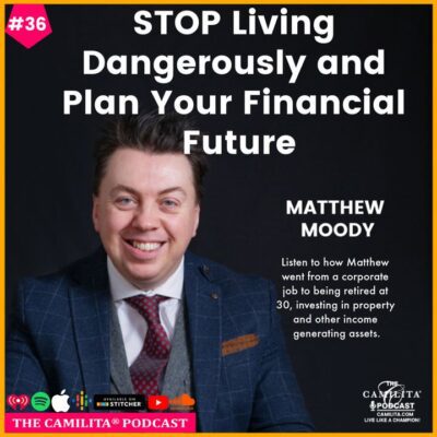 36: Matthew Moody | Stop Living Dangerously and Plan Your Financial Future