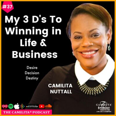 37: Camilita Nuttall | 3 D’s to Winning in Life and Business