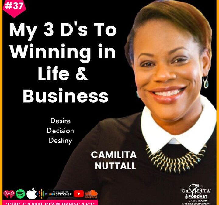 37: Camilita Nuttall | 3 D’s to Winning in Life and Business