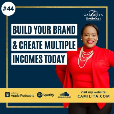 44: Camilita Nuttall | Build Your Brand and Create Multiple Incomes Today