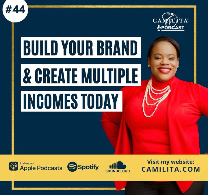 44: Camilita Nuttall | Build Your Brand and Create Multiple Incomes Today