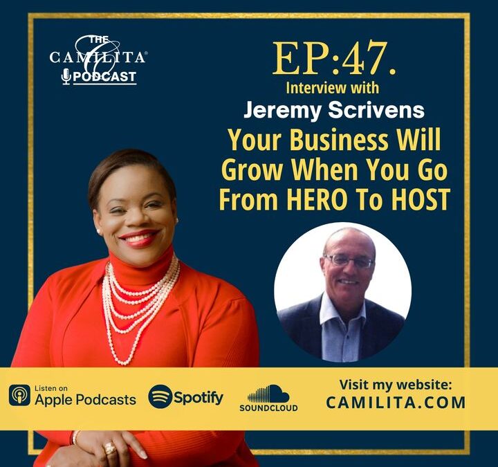 47: Jeremy Scrivens | Your Business Will Grow When You Go From Hero to Host