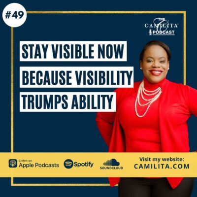 49: Camilita Nuttall | Stay Visible NOW, Because Visibility Trumps Ability