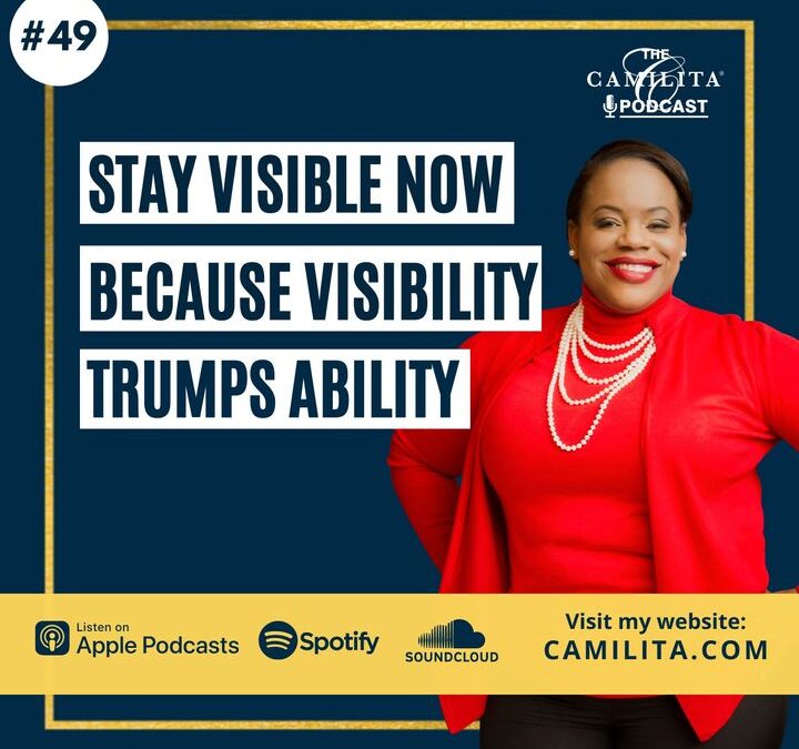 49: Camilita Nuttall | Stay Visible NOW, Because Visibility Trumps Ability