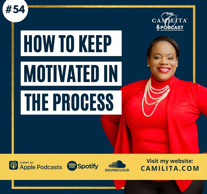 54: Camilita Nuttall | How to Keep Motivated in the Process