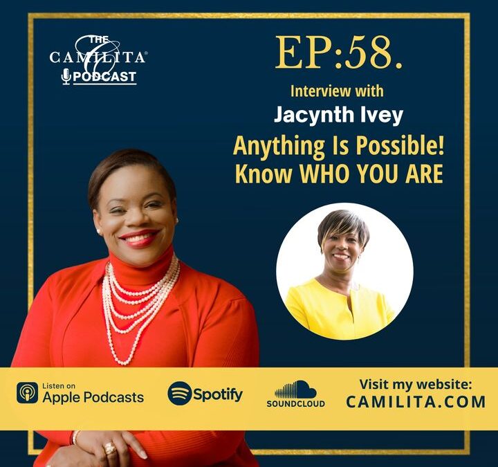 58: Jacynth Ivey | Anything is Possible! Know WHO YOU Are…