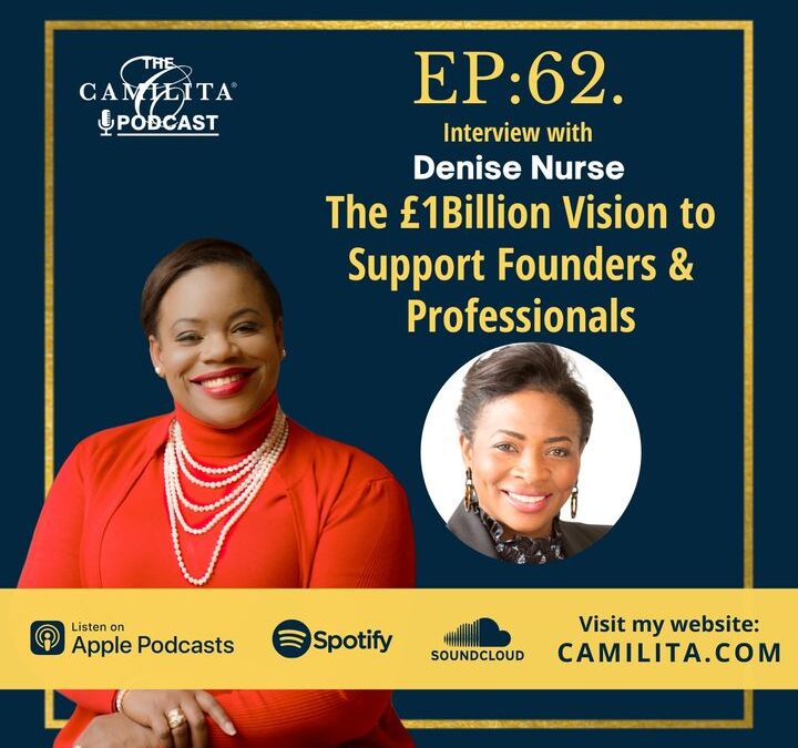 62: Denise Nurse | The £1Billion Vision to Support Founders & Professionals