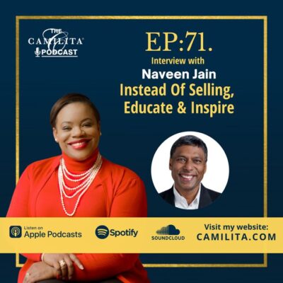 71: Naveen Jain | Instead of Selling, Educate & Inspire