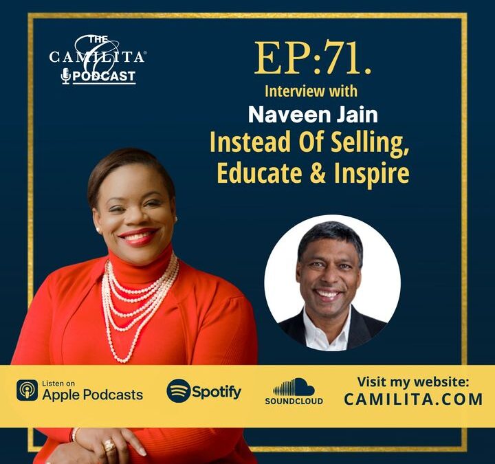 71: Naveen Jain | Instead of Selling, Educate & Inspire