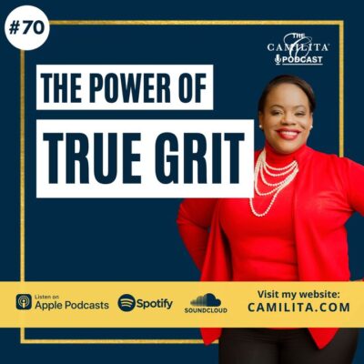 70: Camilita Nuttall | Never Underestimate The Power of True Grit & Determination