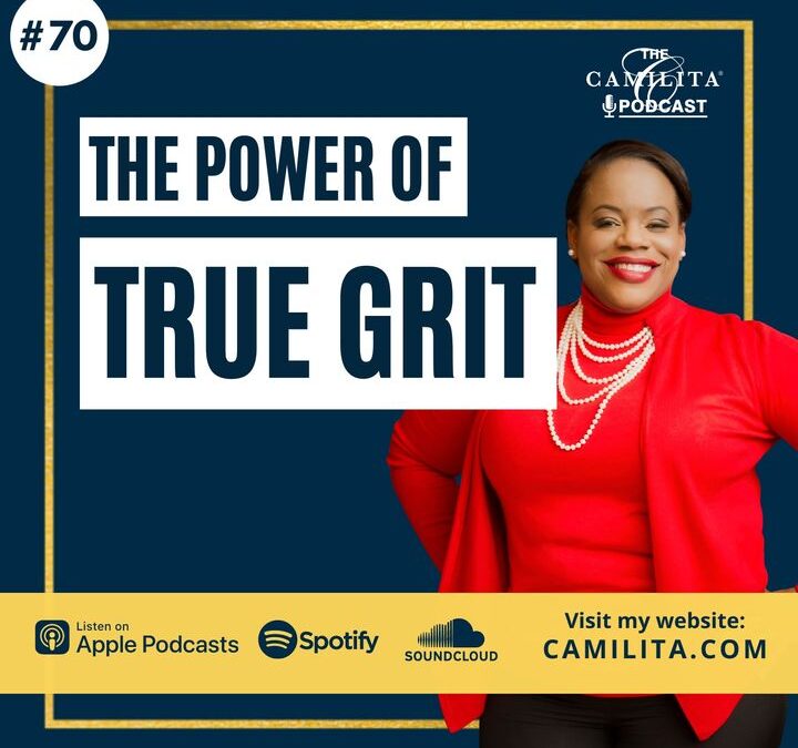70: Camilita Nuttall | Never Underestimate The Power of True Grit & Determination