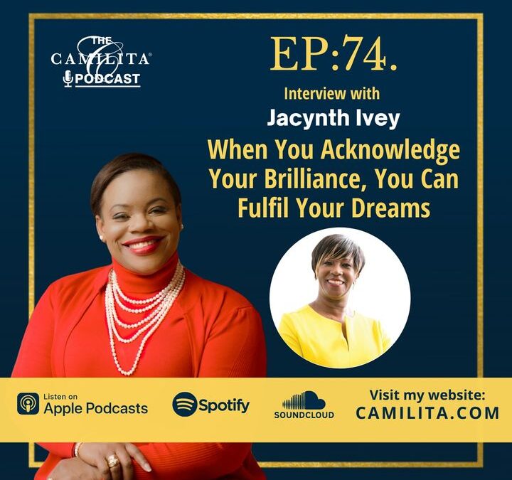 74: Jacynth Ivey | Acknowledge Your Brilliance, Fulfil Your Dreams