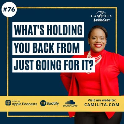 76: Camilita Nuttall | What’s Holding You Back From Just Going For It?