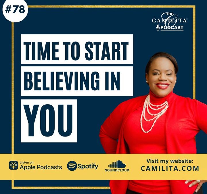78: Camilita Nuttall | Time to Start Believing in YOU