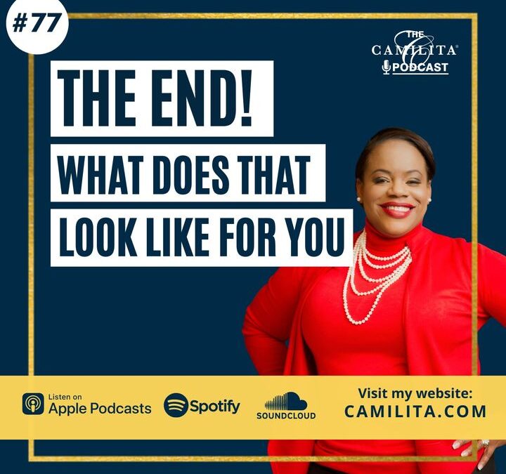 77: Camilita Nuttall | The End! What Does That Look Like for You?