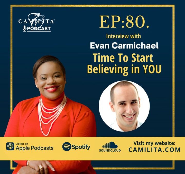 80: Evan Carmichael | Time to Start Believing in You
