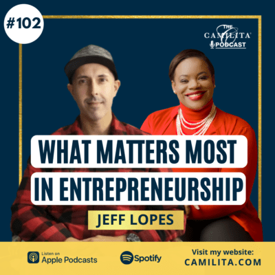 102: Jeff Lopes | What Matters The Most in Entrepreneurship
