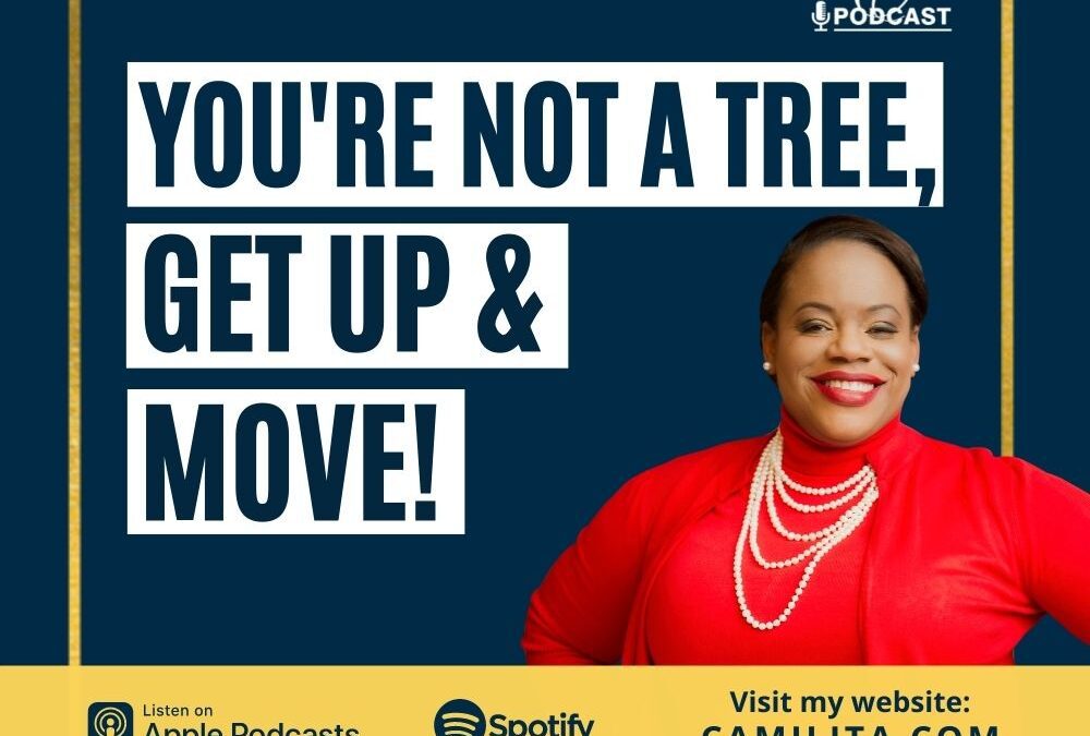 EP105: You Are Not a Tree, Get Up & Move!