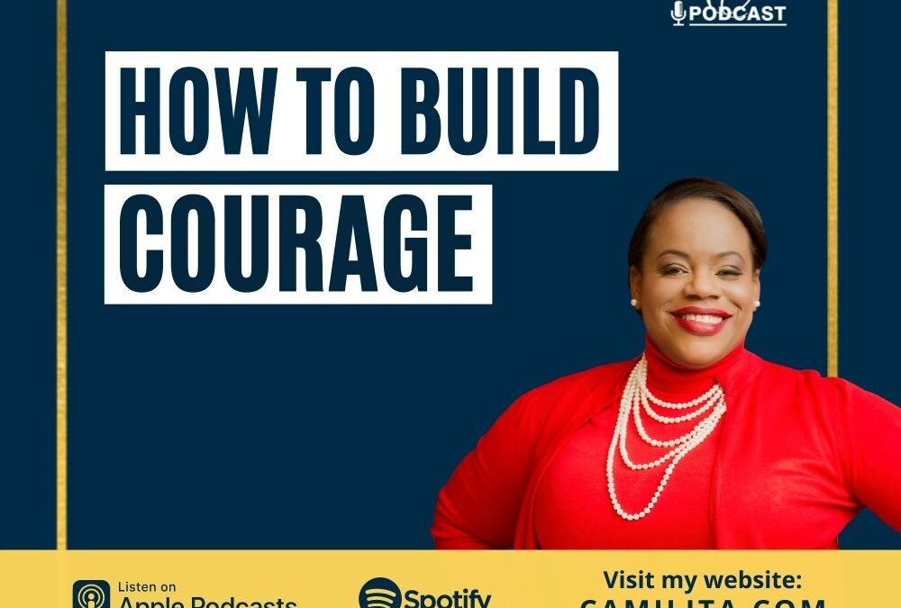 107: Camilita Nuttall | How to Build Courage