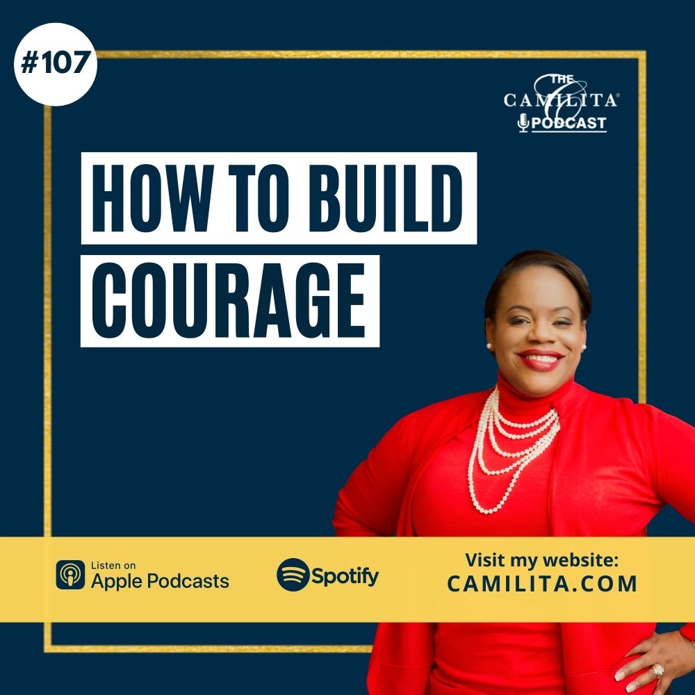 How to Build Courage The Camilita Podcast