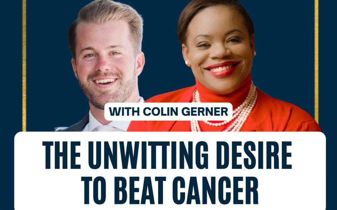 116: Colin Gerner ” The Unwitting Desire to Beat Cancer”