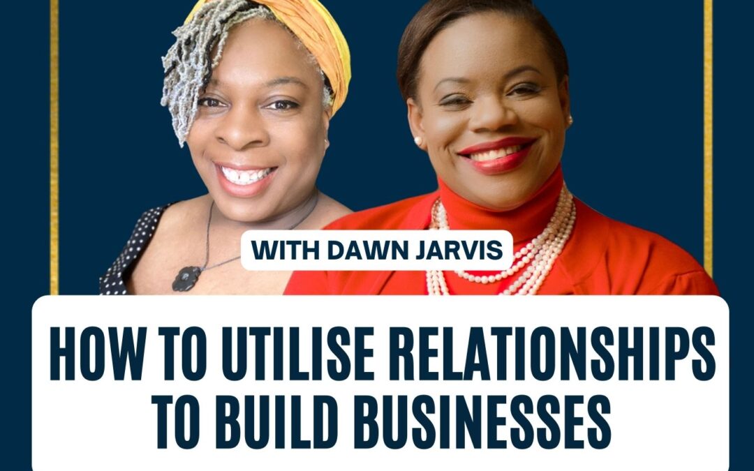 114: Dawn Jarvis “How to Utilise Relationships to Build Businesses