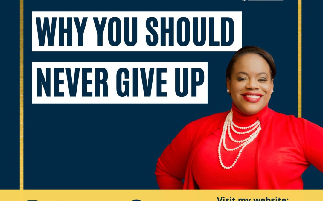 121: Why You Should Never Give Up | Camilita Nuttall