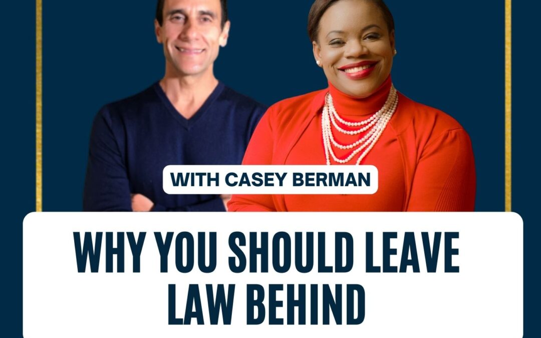 126: Casey Berman “Why You Should Leave Law Behind”