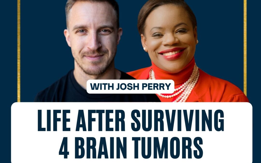 122: Josh Perry | Life After Surviving 4 Brain Tumors