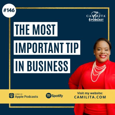 146: The Most Important Tip in Business | The Camilita Podcast