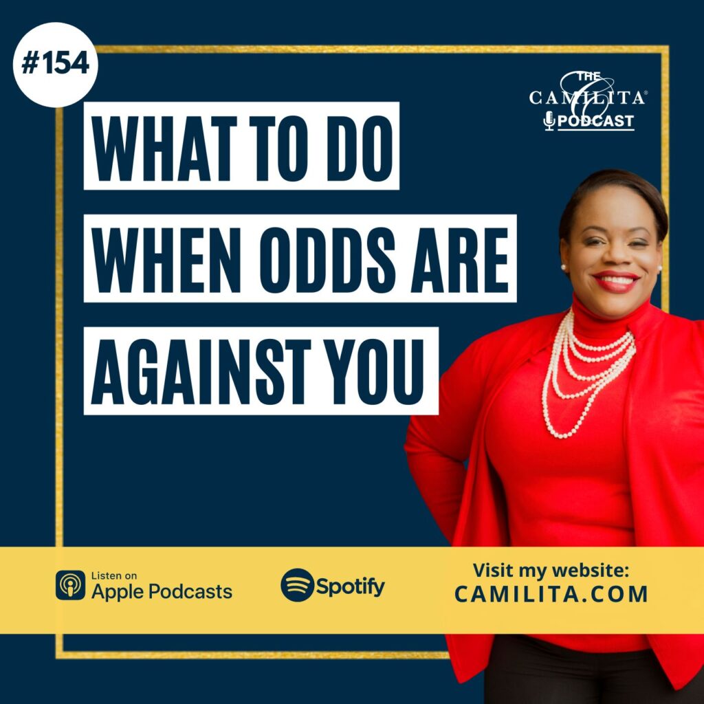 154: What To Do When Odds Are Against You | The Camilita Podcast
