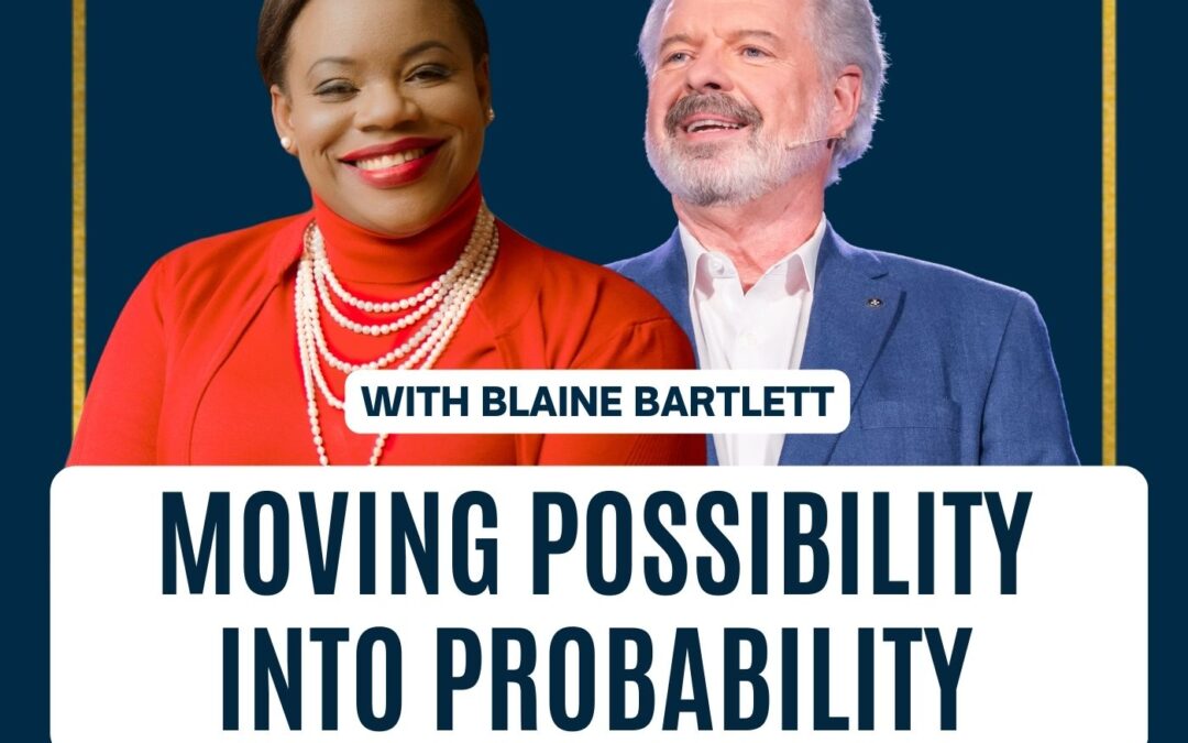 158: Blaine Bartlett | Moving Possibility into Probability