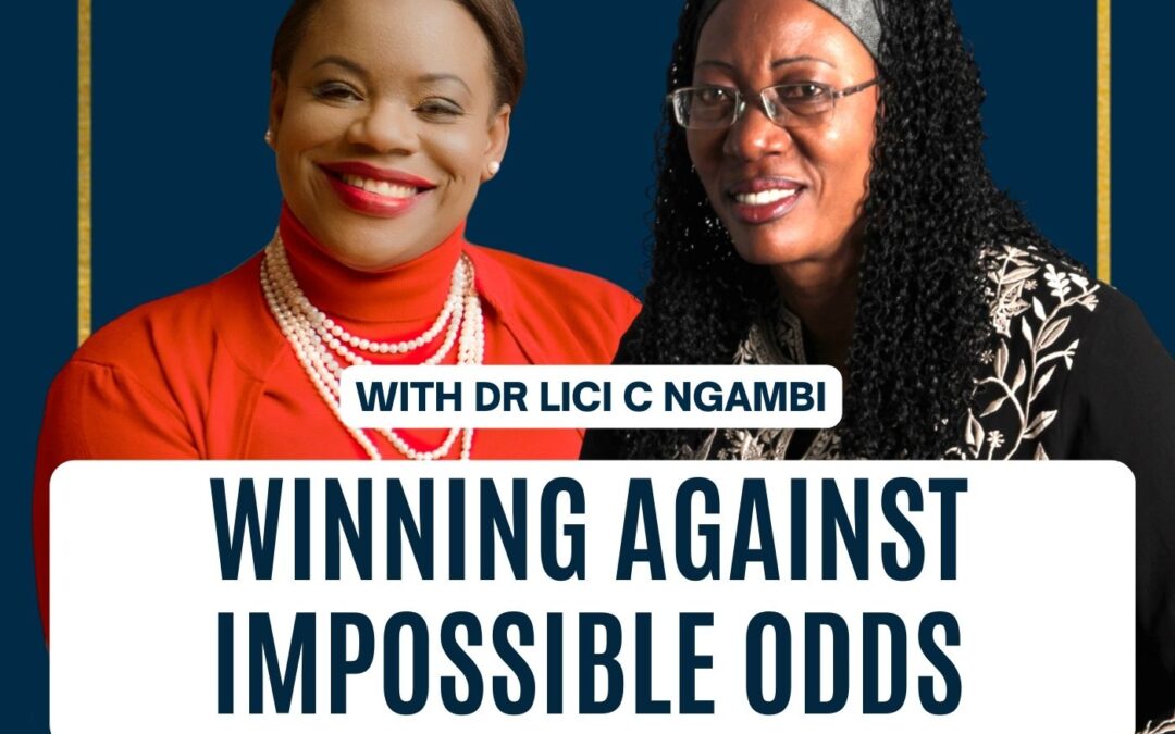 163: Dr Lici C Ngambi | Winning Against Impossible Odds